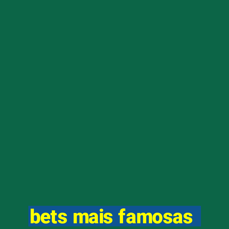 bets mais famosas